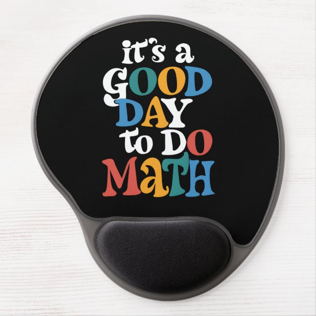 It's A Good Day to Do Math Teacher Inspirational Gel Mouse Pad (Front)