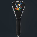 It's A Good Day to Do Math Teacher Inspirational Golf Head Cover<br><div class="desc">It's A Good Day to Do Math Teacher Inspirational</div>