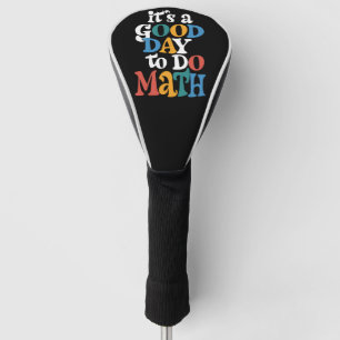 It's A Good Day to Do Math Teacher Inspirational Golf Head Cover