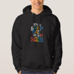 It's A Good Day to Do Math Teacher Inspirational Hoodie<br><div class="desc">It's A Good Day to Do Math Teacher Inspirational</div>