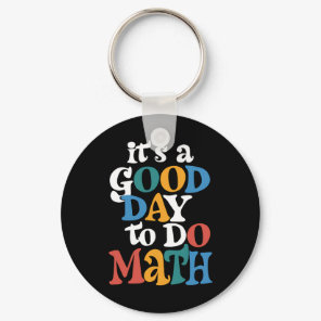It's A Good Day to Do Math Teacher Inspirational Keychain