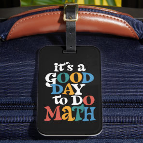 It's A Good Day to Do Math Teacher Inspirational Luggage Tag