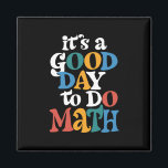 It's A Good Day to Do Math Teacher Inspirational Magnet<br><div class="desc">It's A Good Day to Do Math Teacher Inspirational</div>