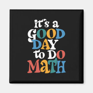 It's A Good Day to Do Math Teacher Inspirational Magnet