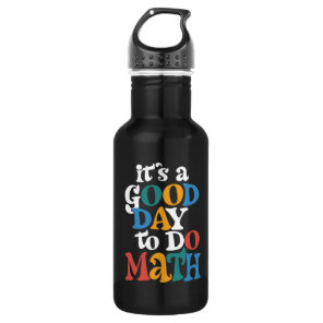 It's A Good Day to Do Math Teacher Inspirational Stainless Steel Water Bottle