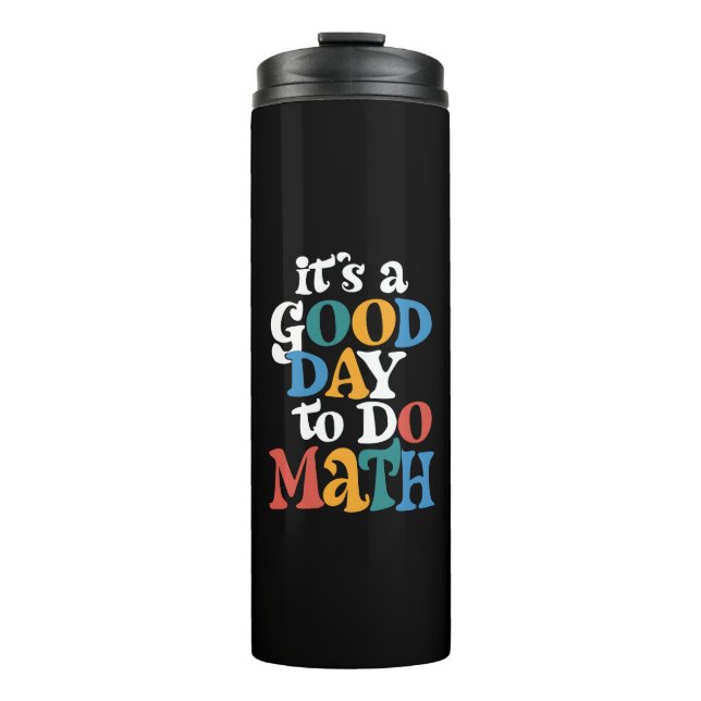 It's A Good Day to Do Math Teacher Inspirational Thermal Tumbler (Front)