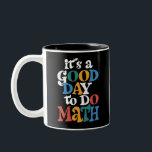 It's A Good Day to Do Math Teacher Inspirational Two-Tone Coffee Mug<br><div class="desc">It's A Good Day to Do Math Teacher Inspirational</div>