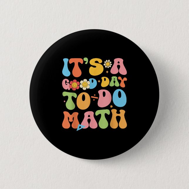 Its A Good Day To Do Math Teacher Mathematics Back Button (Front)