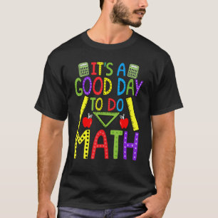 It's a Good Day To Do Math Teacher Nerd Mathemati T-Shirt