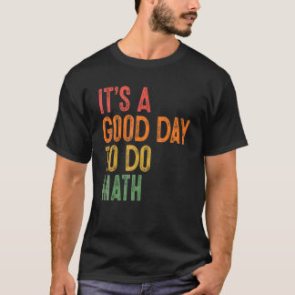 It's A Good Day To Do Math Teachers Students Back T-Shirt