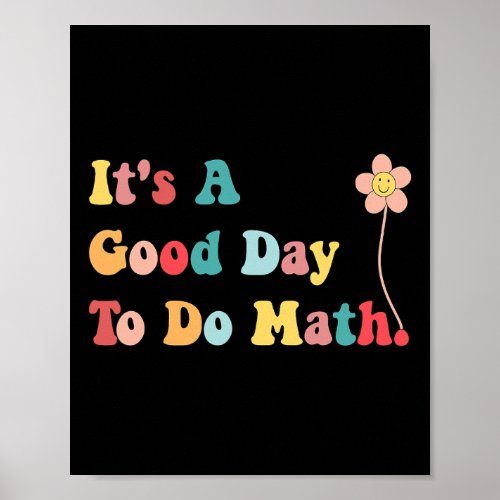 Its A Good Day To Do Math Teachers Women Kids Back Poster