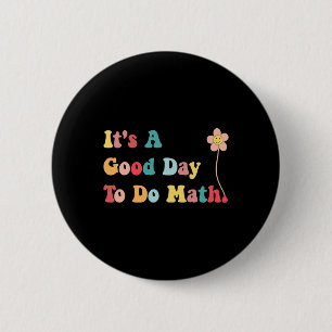 Its A Good Day To Do Math Teachers Women Kids Byck Button