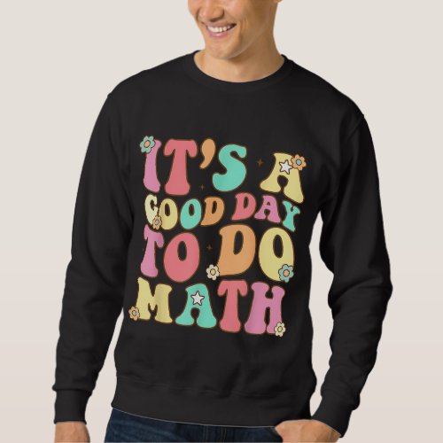 Its A Good Day To Do Math Teachers Women Kids Fun Sweatshirt