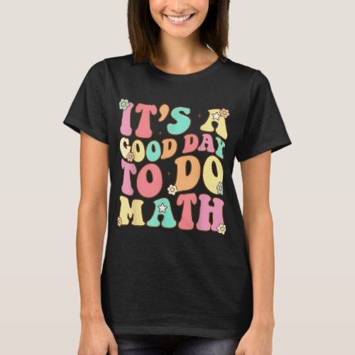 Its A Good Day To Do Math Teachers Women Kids Fun T_Shirt