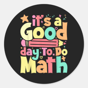 Its A Good Day To Do Math Test Day Testing Math Te Classic Round Sticker