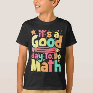 Its A Good Day To Do Math Test Day Testing Math Te T-Shirt
