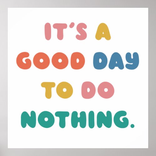 Its a Good Day to Do Nothing Men Women Lazy Humor Poster