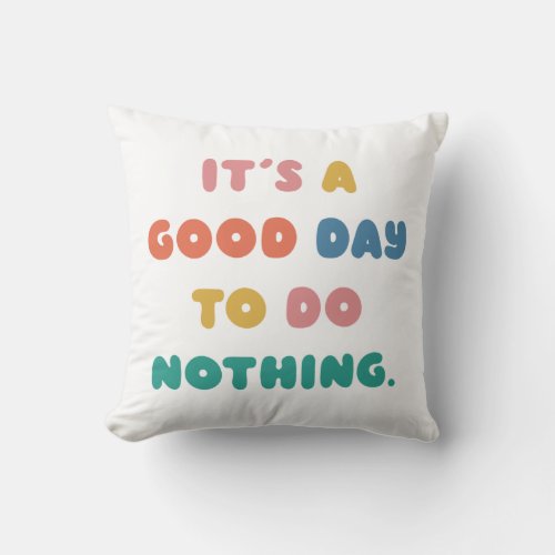 Its a Good Day to Do Nothing Men Women Lazy Humor Throw Pillow