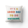 It's a Good Day to Do Nothing Men Women Lazy Humor Throw Pillow