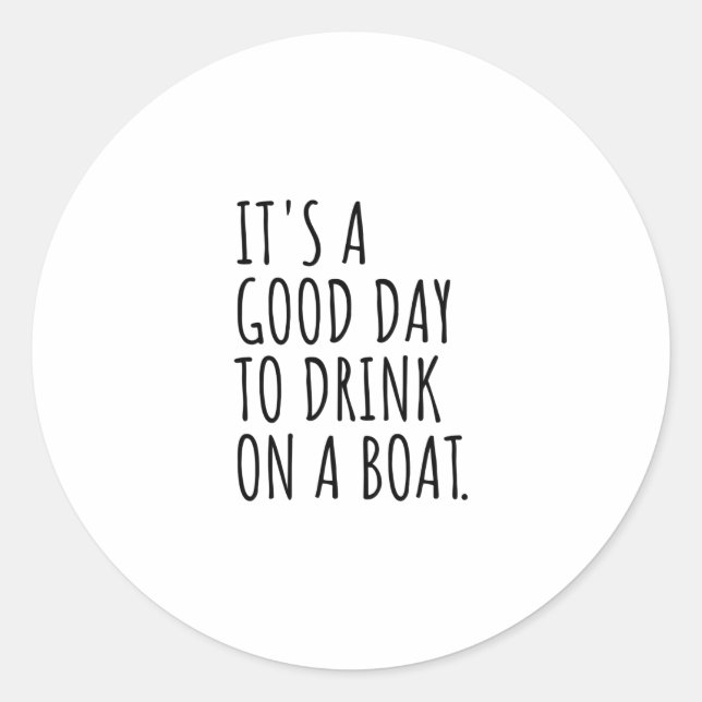 It's A Good Day To Drink On A Boat Classic Round Sticker (Front)