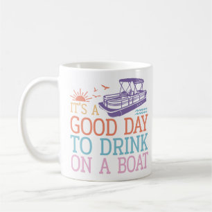 It's A Good Day To Drink On A Boat Coffee Mug
