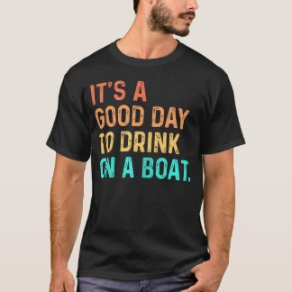 It's A Good Day To Drink On A Boat Color Boating T-Shirt