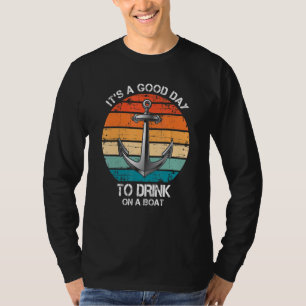 It's A Good Day To Drink On A Boat Cruise T-Shirt