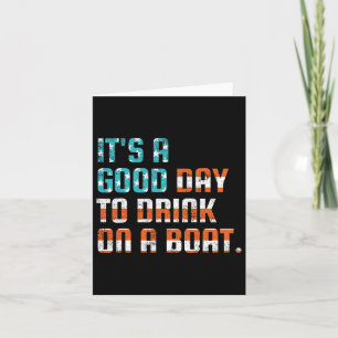 It's A Good Day To Drink On A Boat Funny Boats Own Card