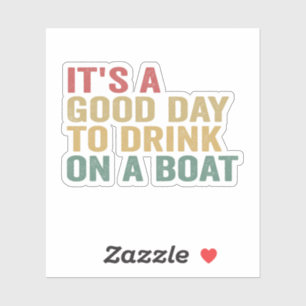 It's a Good Day To Drink on a Boat Funny Cruise  Sticker