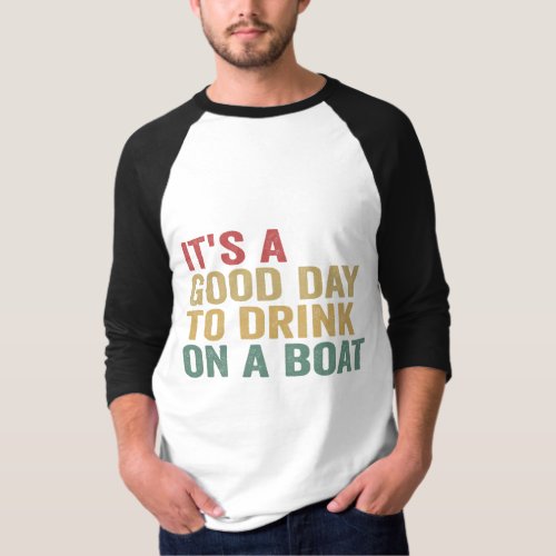 Its a Good Day To Drink on a Boat Funny Cruise  T_Shirt