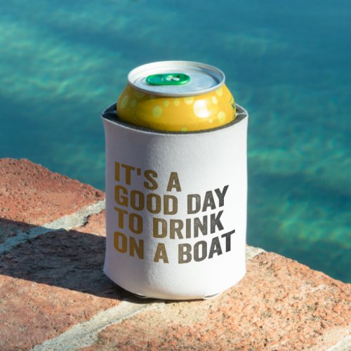Its a Good Day To Drink on a Boat Funny Cruising  Can Cooler