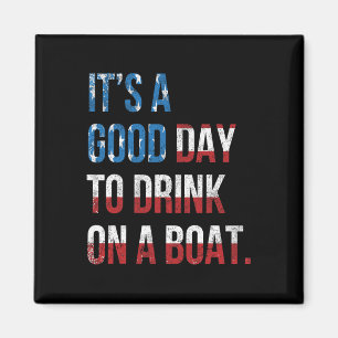 It's A Good Day To Drink On A Boat Patriotic July Magnet