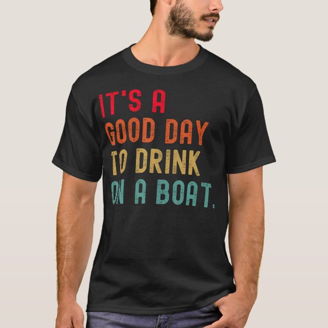 It'S A Good Day To Drink On A Boat Pontoon Captain T-Shirt (Front)