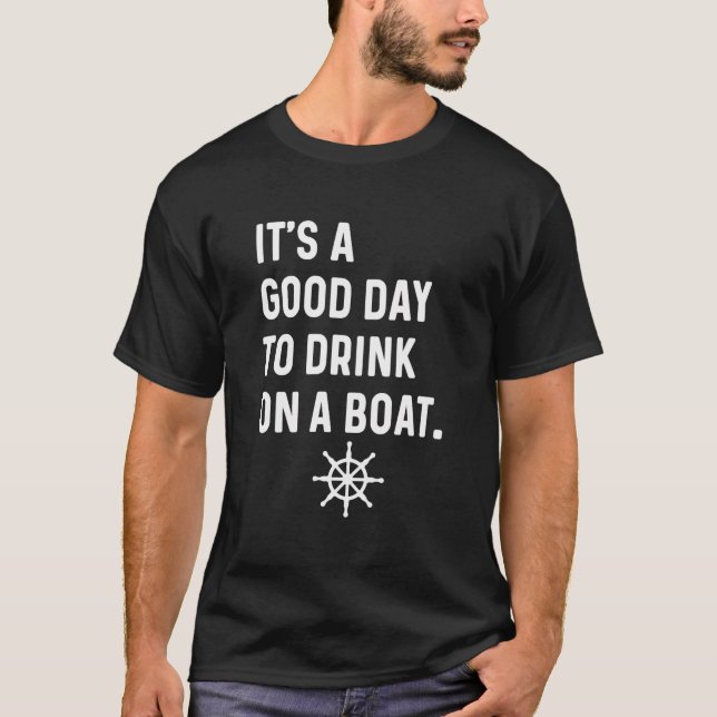 It'S A Good Day To Drink On A Boat - Ship Sailboat T-Shirt (Front)