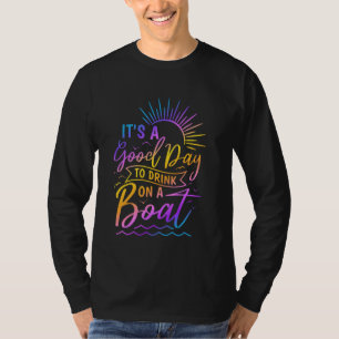 It's A Good Day To Drink On A Boat Summer Lake Lif T-Shirt
