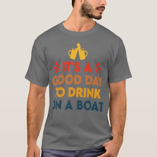 Its a good day to drink on a boat  T_Shirt