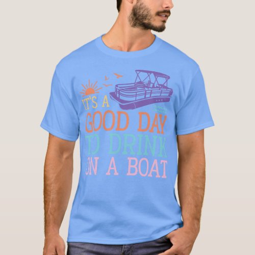 Its a Good Day to Drink on a Boat T_Shirt