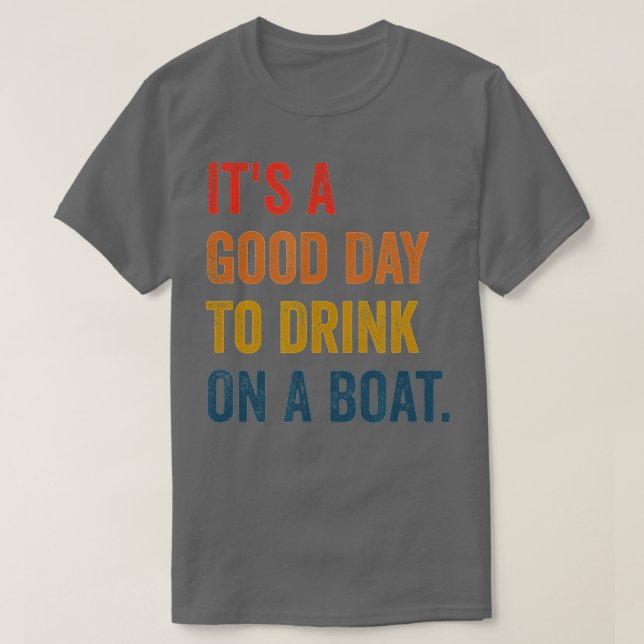 it's a good day to drink on a boat  T-Shirt (Design Front)