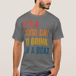 it's a good day to drink on a boat  T-Shirt