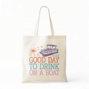 It's A Good Day To Drink On A Boat Tote Bag
