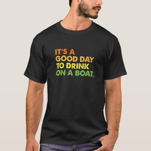 Its A Good Day To Drink On A Boat Vintage Boating T_Shirt