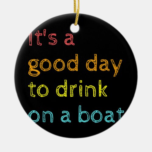Its A Good Day To Drink On A Boat Vintage Retro Ceramic Ornament