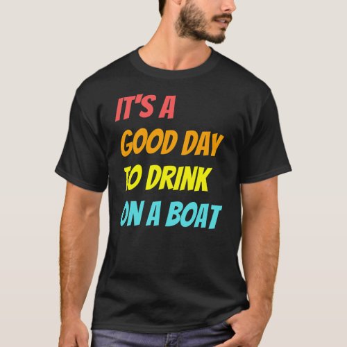 Its A Good Day To Drink On A Boat Vintage Retro T_Shirt
