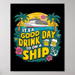 It's A Good Day To Drink On A Ship Funny Cruise Va Poster