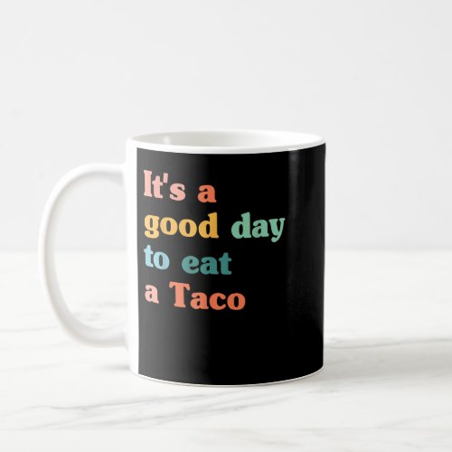 Its a good day to eat Funny Taco Sayings Coffee Mug