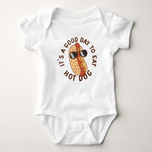 Its A Good Day To Eat Hot Dog Baby Bodysuit