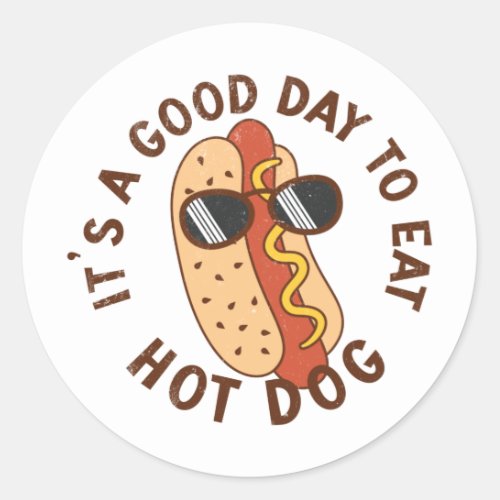 Its A Good Day To Eat Hot Dog Classic Round Sticker