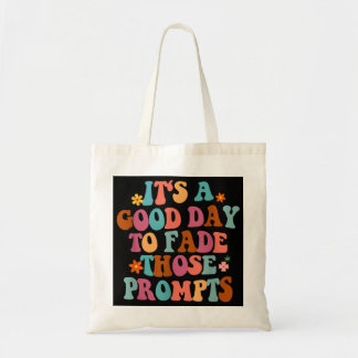 It's A Good Day To Fade Those Prompts ABA Autism A Tote Bag