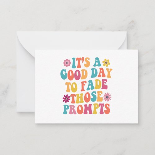 Its A Good Day To Fade Those Prompts ABA Autism Note Card