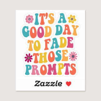 It's A Good Day To Fade Those Prompts ABA Autism Sticker
